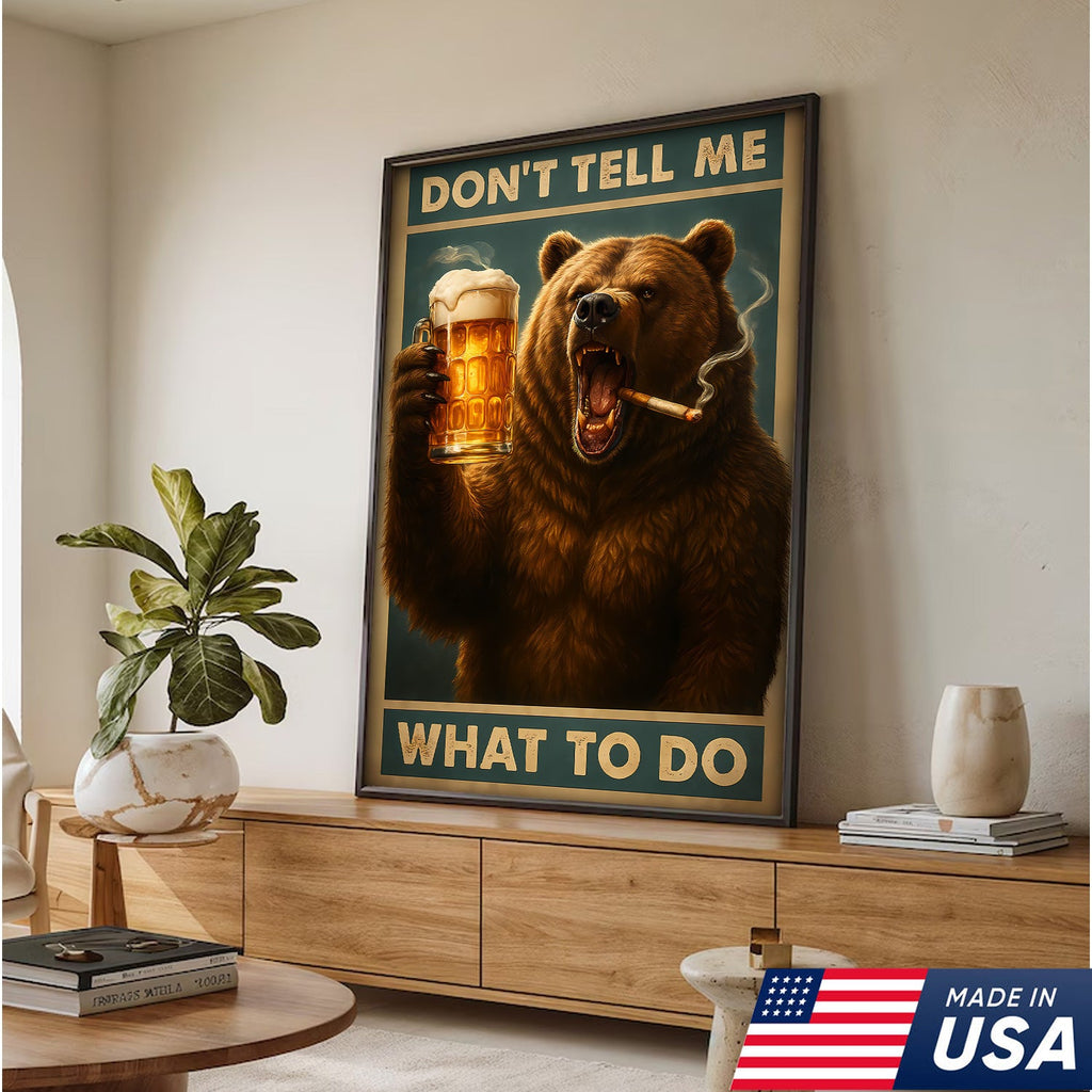 Don’t Tell Me What To Do Wall Art Canvas – Funny Beer Drinking Bear Wall Art
