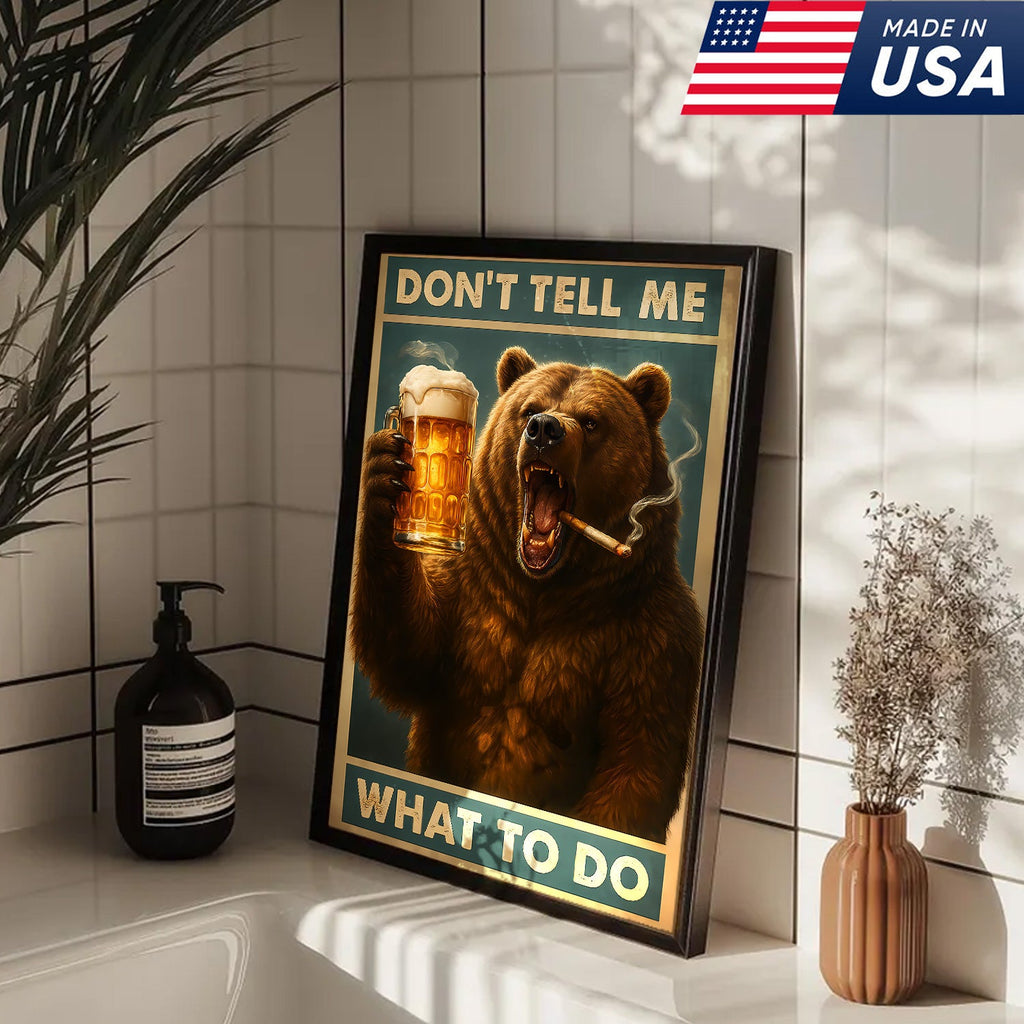 Don’t Tell Me What To Do Wall Art Canvas – Funny Beer Drinking Bear Wall Art