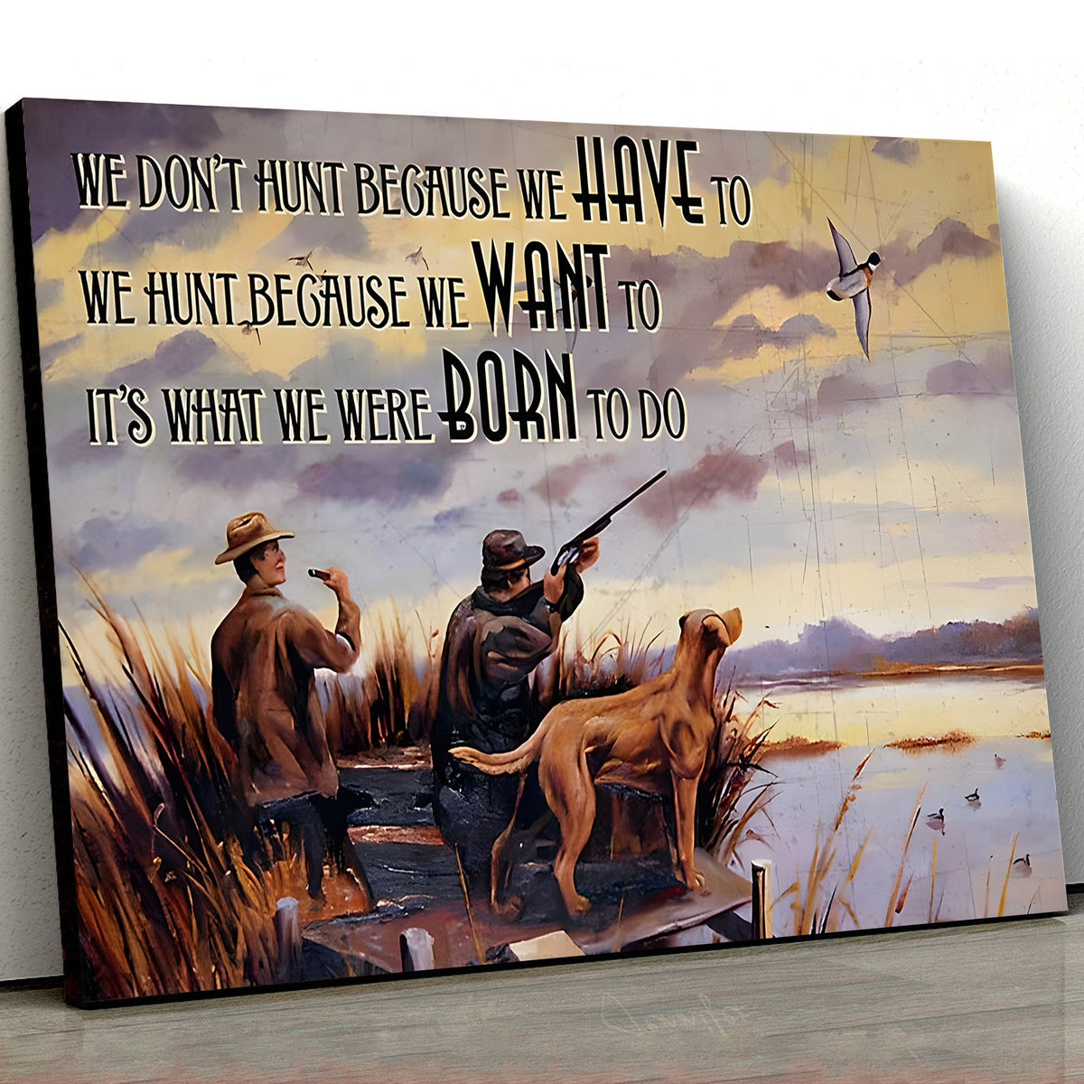 Duck Hunting Canvas Wall Art – We Don’t Hunt Because We Have To Quote, Hunter Lifestyle Decor