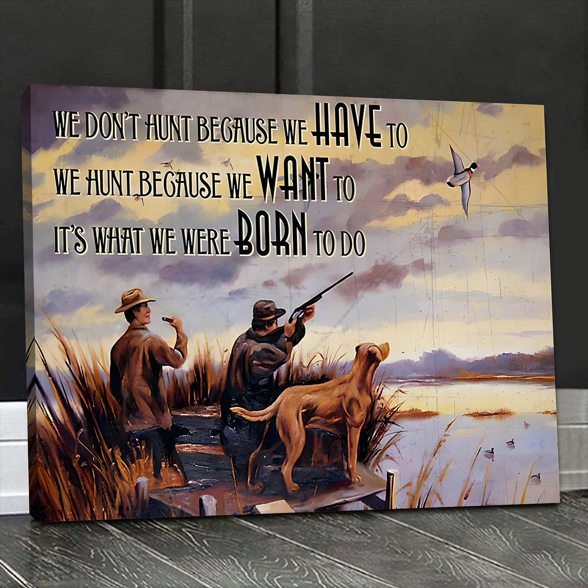 Duck Hunting Canvas Wall Art – We Don’t Hunt Because We Have To Quote, Hunter Lifestyle Decor
