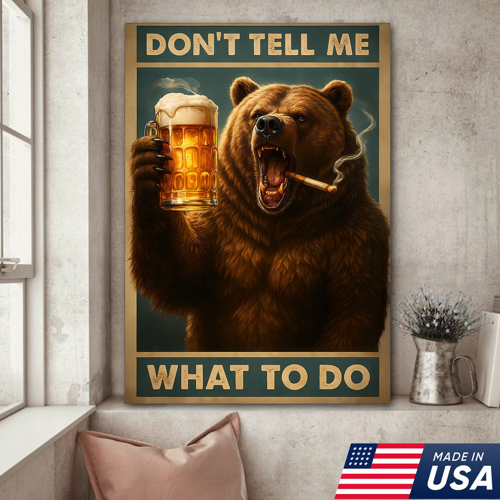 Don’t Tell Me What To Do Wall Art Canvas – Funny Beer Drinking Bear Wall Art
