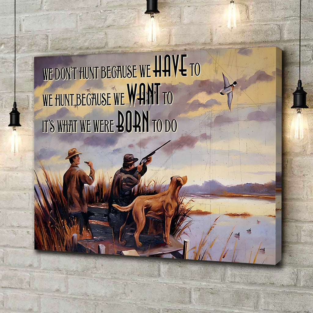 Duck Hunting Canvas Wall Art – We Don’t Hunt Because We Have To Quote, Hunter Lifestyle Decor