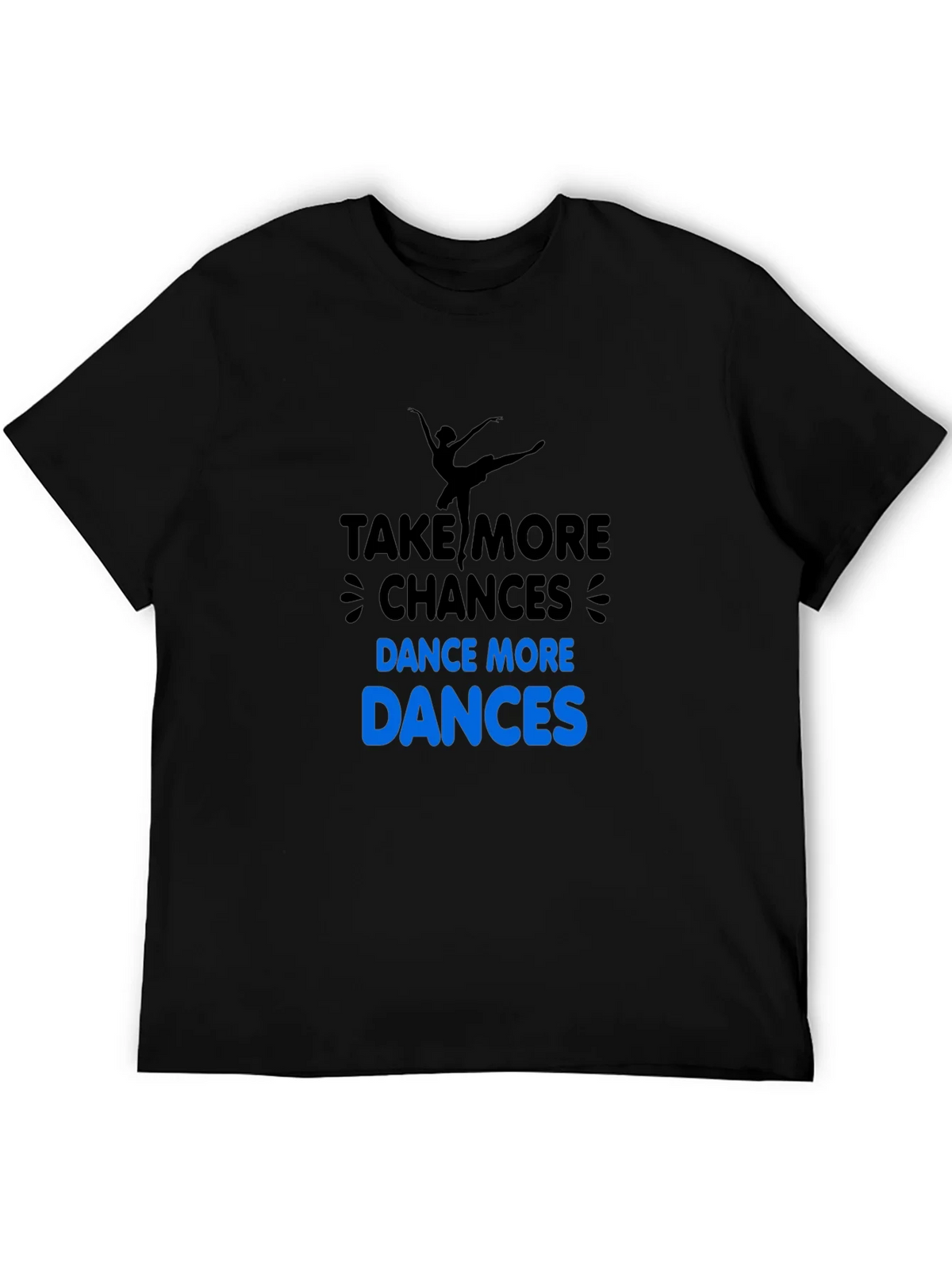 Dance More T-Shirt: Take Chances! product image 5