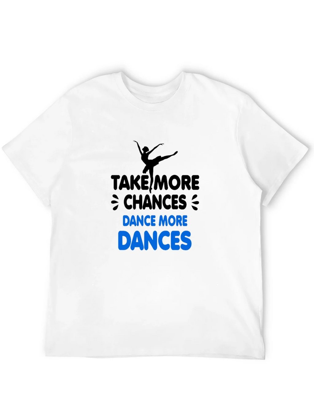 Dance More T-Shirt: Take Chances! product image 11