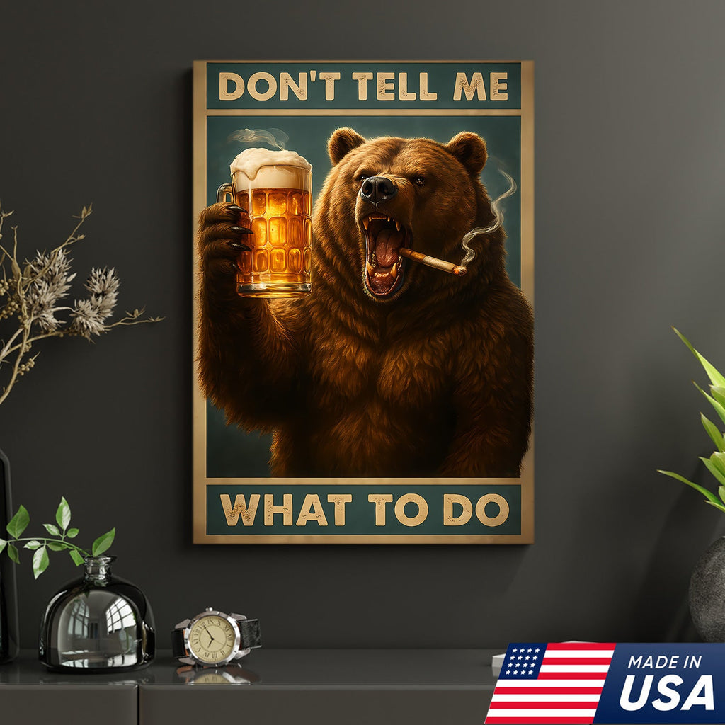 Don’t Tell Me What To Do Wall Art Canvas – Funny Beer Drinking Bear Wall Art