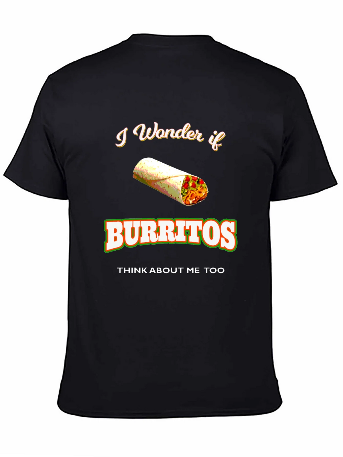 Burrito Lover T-Shirt: I Wonder If Burritos Think About Me product image 4