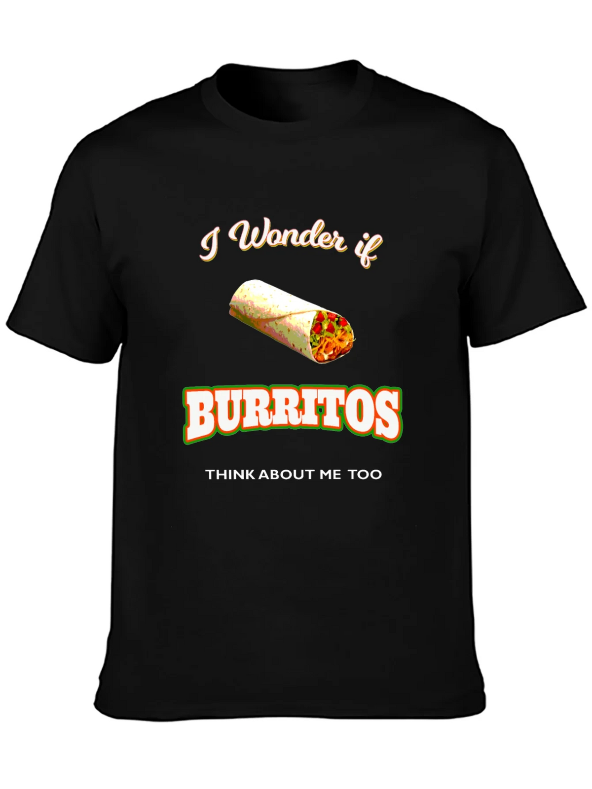 Burrito Lover T-Shirt: I Wonder If Burritos Think About Me product image 3