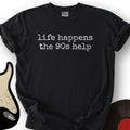 Life Happens The 90s Help T-Shirt product image 1