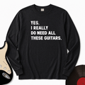 Need All These Guitars Long Sleeve