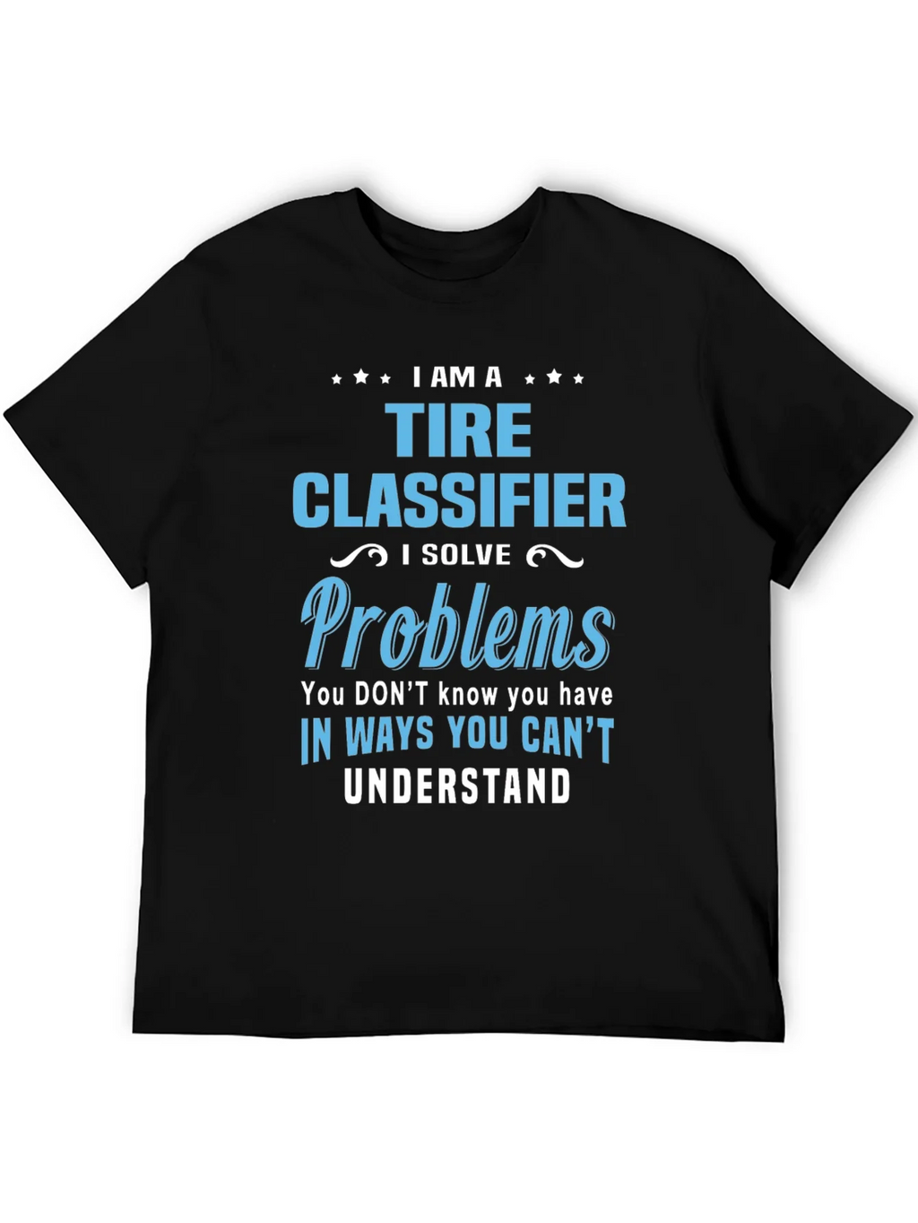 Tire Classifier T-Shirt - I Solve Problems Funny Job Tee product image 5