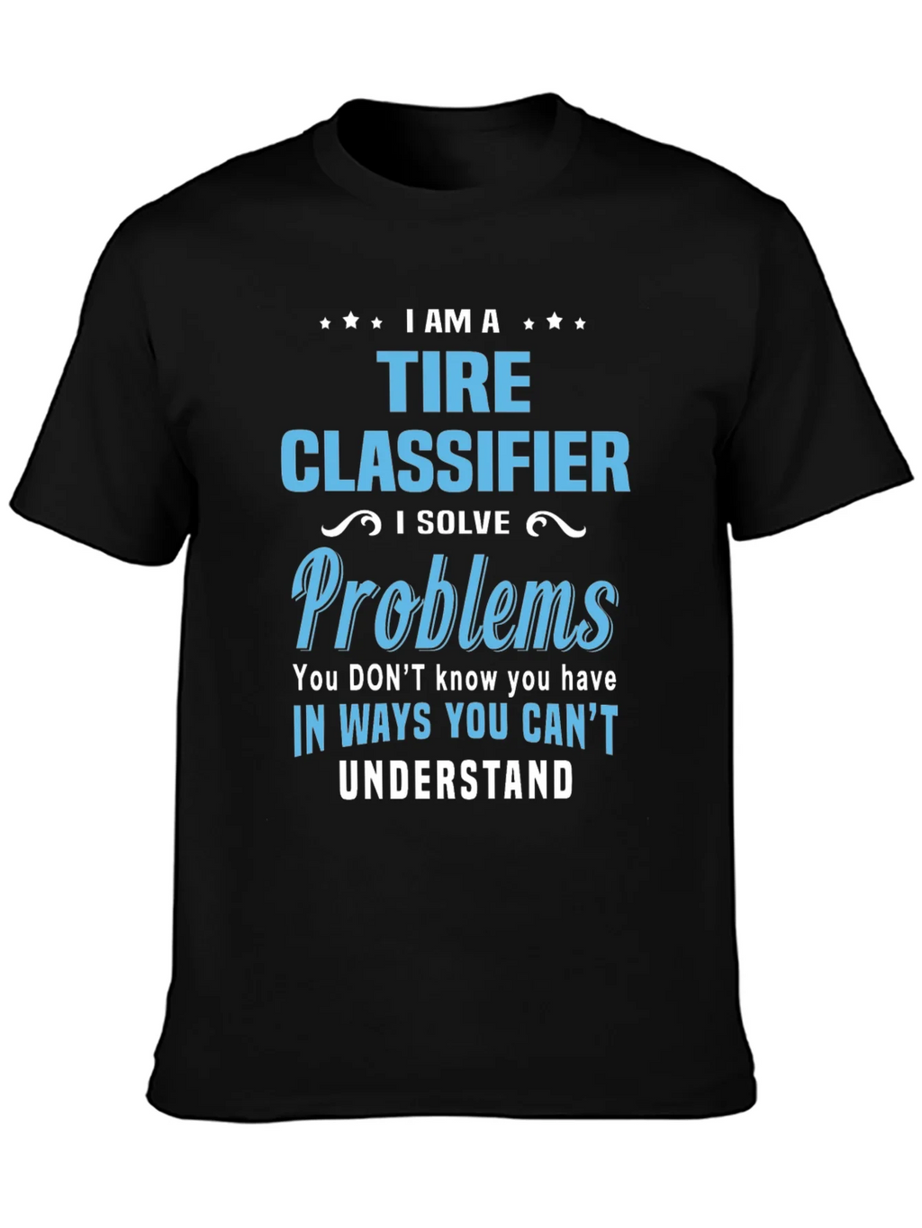 Tire Classifier T-Shirt - I Solve Problems Funny Job Tee product image 3