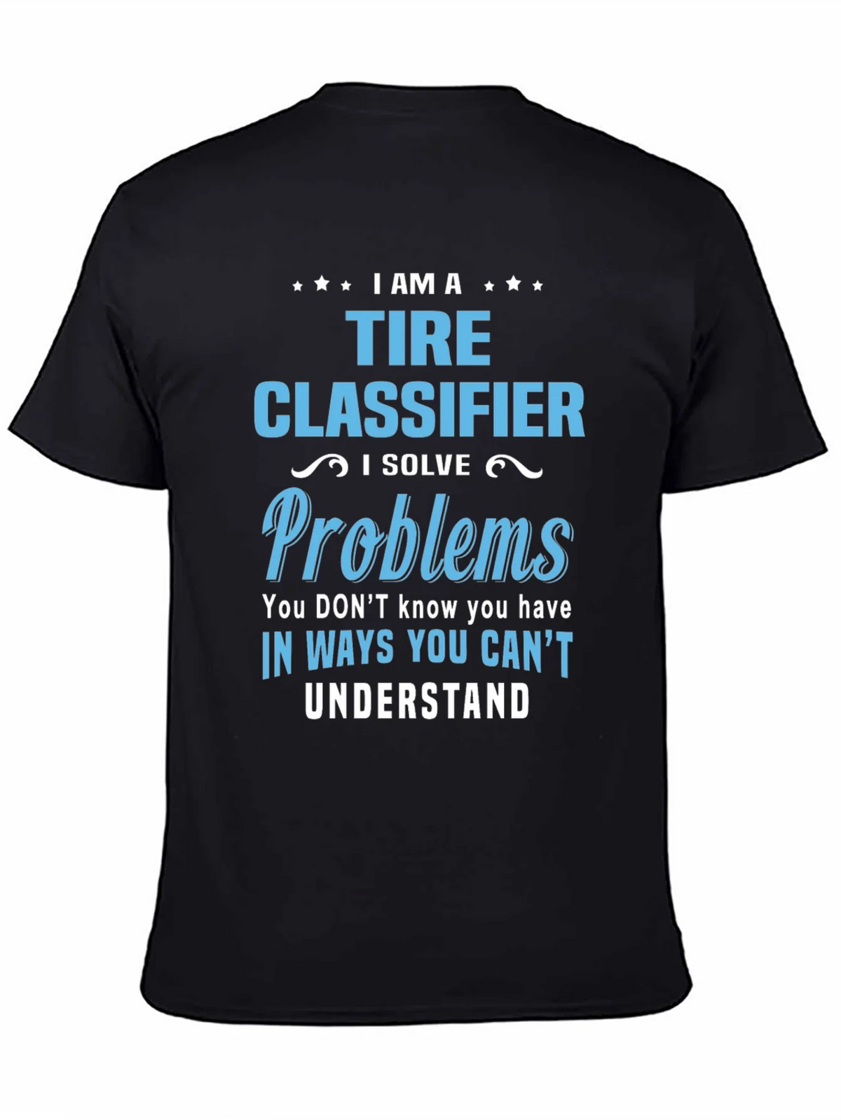 Tire Classifier T-Shirt - I Solve Problems Funny Job Tee product image 4